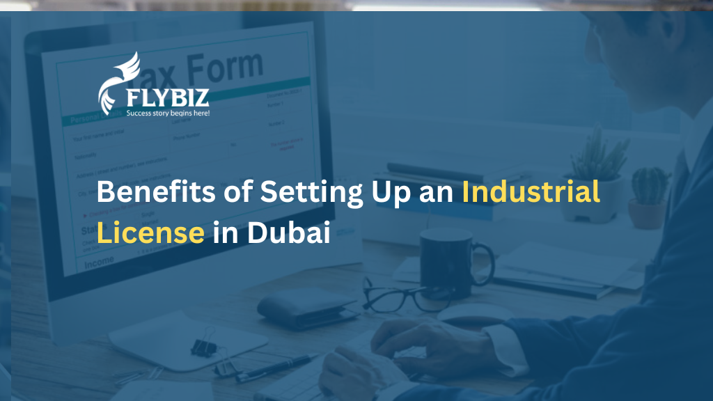 Benefits of Setting Up an Industrial License in Dubai