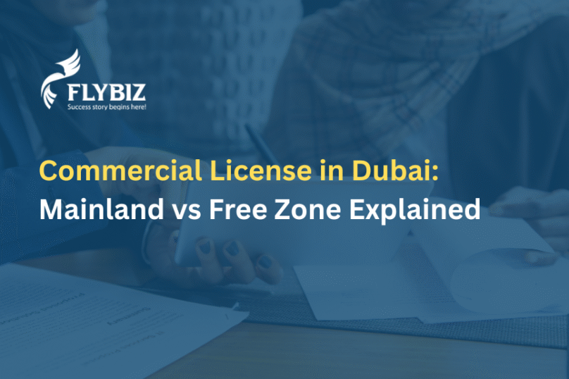 Commercial License in Dubai: Mainland vs Free Zone Explained
