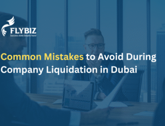 Common Mistakes to Avoid During Company Liquidation in Dubai Common Mistakes to Avoid During Company Liquidation in Dubai
