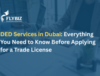 DED Services in Dubai: Everything You Need to Know Before Applying for a Trade License DED Services in Dubai: Everything You Need to Know Before Applying for a Trade License