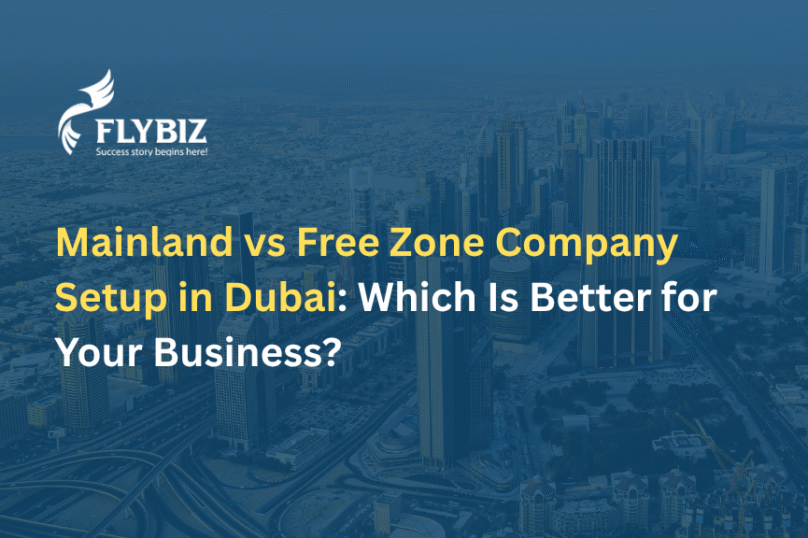 Mainland vs Free Zone Company Setup in Dubai: Which Is Best for Your Business