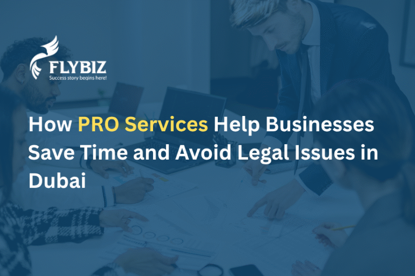 How PRO Services Help Businesses Save Time and Avoid Legal Issues in Dubai